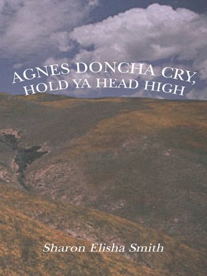 cover image of Agnes Doncha Cry, Hold Ya Head High